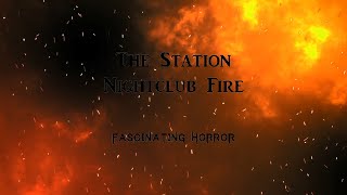 The Station Nightclub Fire  A Short Documentary  Fascinating Horror [upl. by Leunamme938]